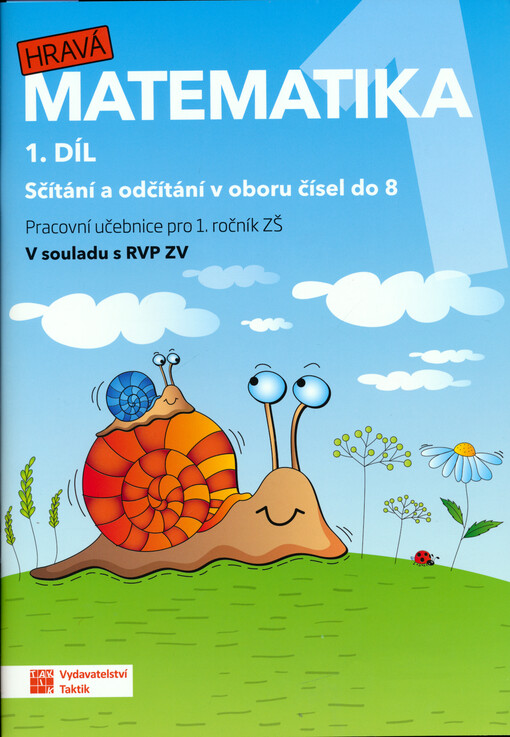 Hravá matematika 1. 1. díl, Sčítání a odčítání v oboru čísel do 8 : pracovní učebnice pro 1. ročník ZŠ : v souladu s RVP ZV