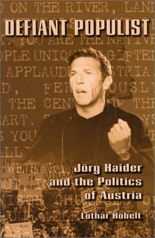 Defiant populist : Jörg Haider and the politics of Austria