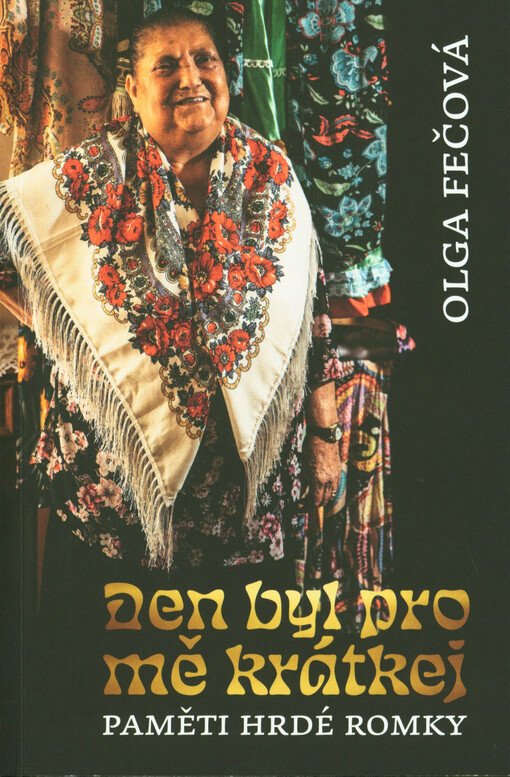 Den byl pro mě krátkej : paměti hrdé Romky
