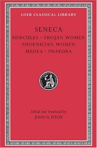 Tragedies, Volume I: Hercules. Trojan Women. Phoenician Women. Medea. Phaedra (Loeb Classical Library) (v. 1)