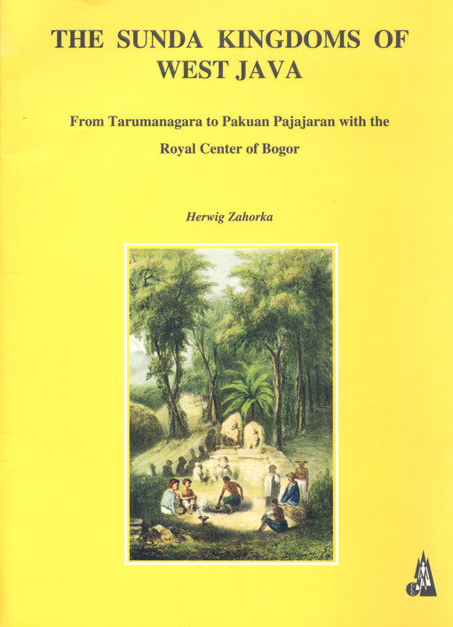 The Sunda Kingdoms of West Jawa : from Tarumanagara to Pakuan Pajajaran with the Royal Center of Bogor : over 1000 years of prosperity and glory