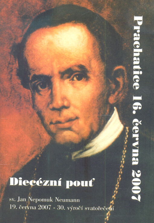 30. výročí svatořečení sv. Jana Nepomuka Neumanna = 30. Jahrestag der Heiligsprechung des hl. Johann Nepomuk Neumann : Diecézní pouť = Diözesanwallfahrt, Prachatice 16. VI. 2007