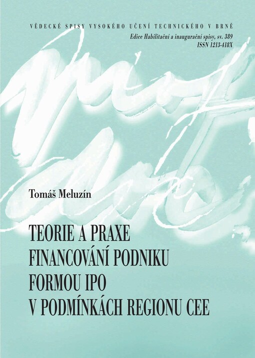 Teorie a praxe financování podniku formou IPO v podmínkách regionu CEE = The theory and practice of company financing through IPOS in the CEE region : teze habilitační práce