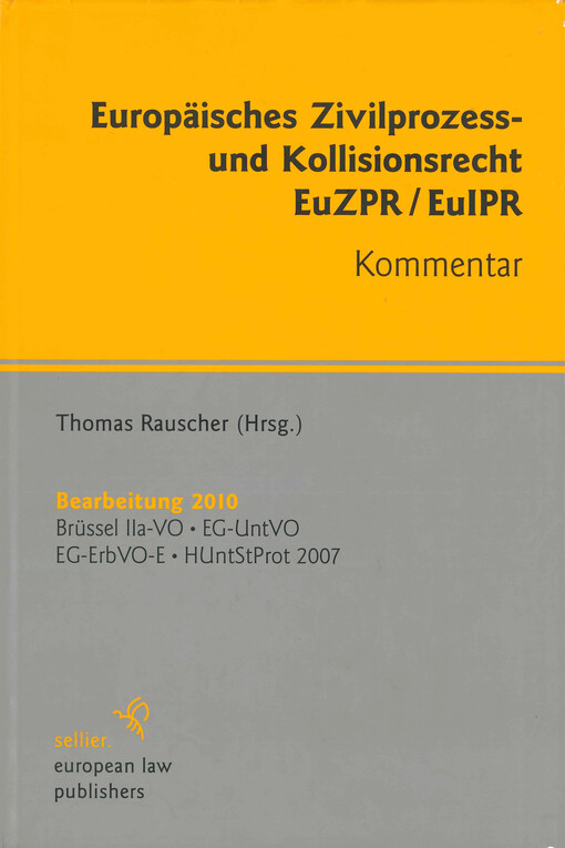 Europäisches Zivilprozess- und Kollisionsrecht EuZPR/EuIPR : Kommentar : Bearbeitung 2010 : Brüssel IIa-VO, EG-UntVO, EG-ErbVO-E, HUntStProt 2007