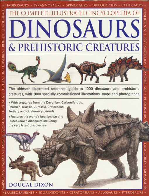 The complete illustrated encyclopedia of dinosaurs & prehistoric creatures : the ultimate illustrated reference guide to 1000 dinosaurus and prehistoric creatures, with 2000 specially commissioned illustrations, maps and photographs