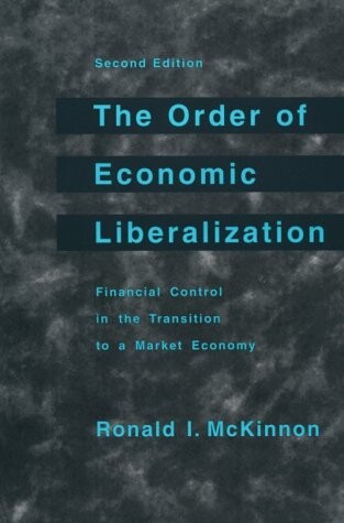 The Order of Economic Liberalization: Financial Control in the Transition to a Market Economy (The Johns Hopkins Studies in Development)
