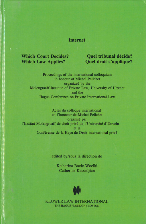 Internet : Which court decides?, Which law applies? : proceedings of the international colloquium in honour of Michel Pelichet organized by the Molengraaff Institute of Private Law, University of Utrecht and the Hague Conference on Private International Law