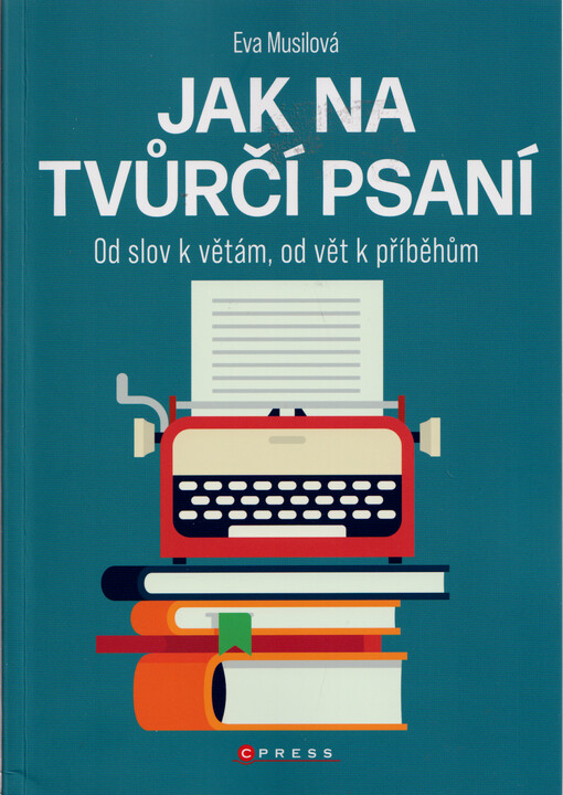 Jak na tvůrčí psaní : od slov k větám, od vět k příběhům