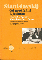 Od prožívání k jednání : předpoklady a cíle Stanislavského reformy  (odkaz v elektronickém katalogu)