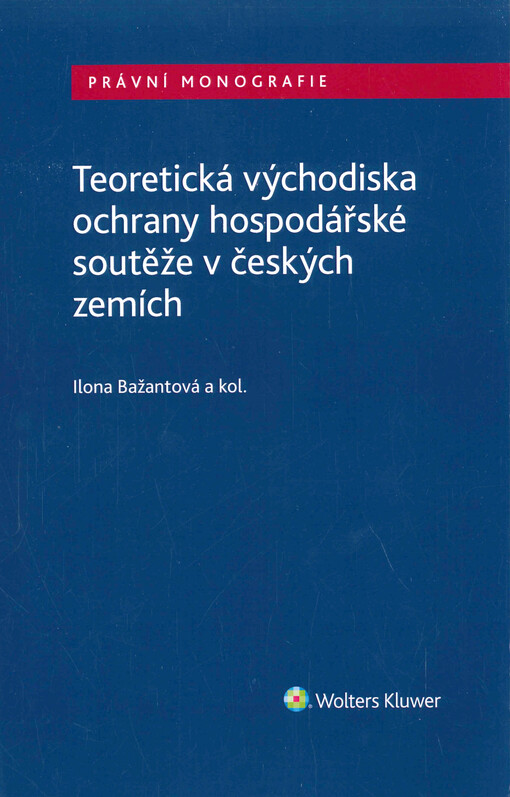 Teoretická východiska ochrany hospodářské soutěže v českých zemích : právně-historický a ekonomický pohled