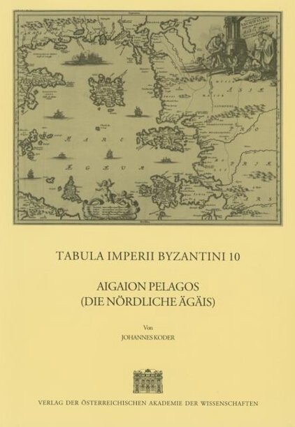 Tabula Imperii Byzantini 10: Aigaion Pelagos (Die Nordliche Agais) (Denkschriften der Phil.-Hist. Klasse) (German Edition)