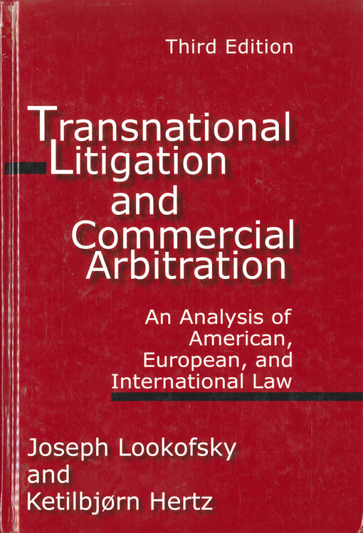 Transnational litigation and commercial arbitration : an analysis of American, European, and international law
