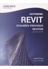 Autodesk Revit : stavařův průvodce Revitem : seznamte se s BIM  (odkaz v elektronickém katalogu)