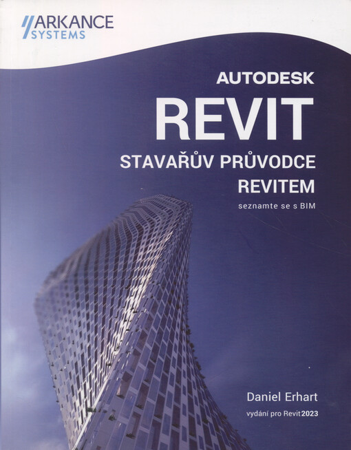 Autodesk Revit : stavařův průvodce Revitem : seznamte se s BIM