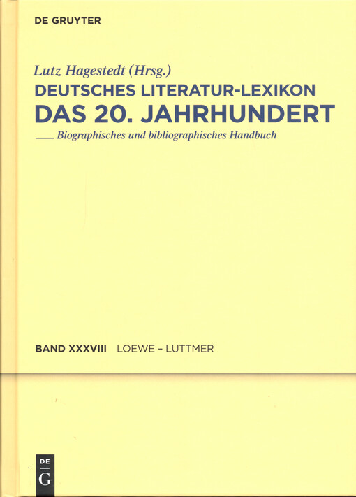 Deutsches Literatur-Lexikon : das 20. Jahrhundert : biographisch-bibliographisches Handbuch. Achtunddreissigster Band, Loewe - Luttmer