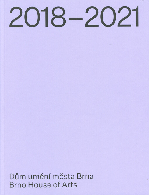 Dům umění města Brna = Brno House of Arts : 2018-2021