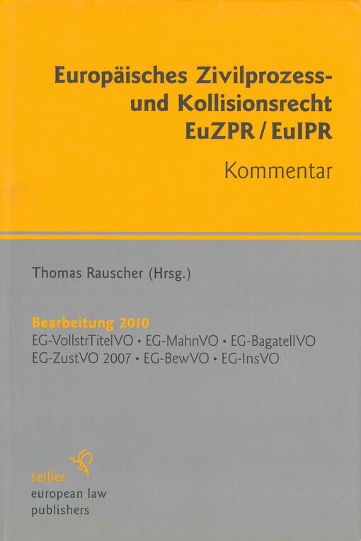 Europäisches Zivilprozess- und Kollisionsrecht EuZPR/EuIPR : Kommentar : Bearbeitung 2010 : EG-VollstrTitelVO, EG-MahnVO, EG-BagatellVO, EG-ZustVO 2007, EG-BewVO, EG-InsVO
