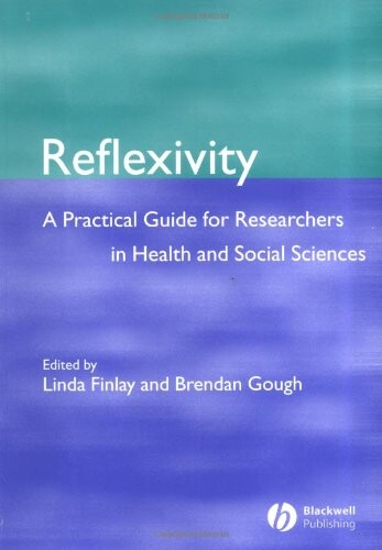 Reflexivity: A Practical Guide for Researchers in Health and Social Sciences