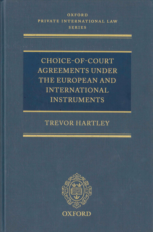 Choice-of-court agreements under the European and international instruments : the revised Brussels I Regulation, the Lugano Convention, and the Hague Convention