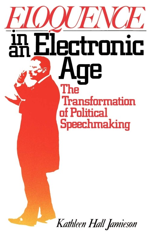 Eloquence in an electronic age : the transformation of political speechmaking