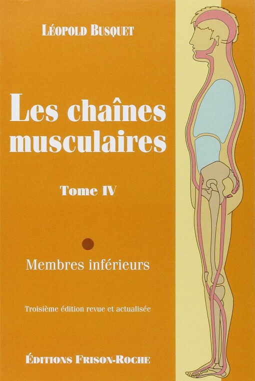 Les chaînes musculaires : Membres inférieurs, tome 4