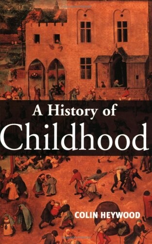 A History of Childhood: Children and Childhood in the West from Medieval to Modern Times (Themes in History)