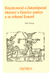 Kouzelnické a čarodějnické procesy v českých zemích a ve střední Evropě  (odkaz v elektronickém katalogu)