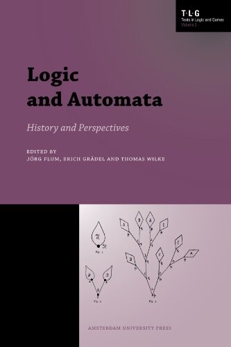 Logic and Automata: History and Perspectives (Amsterdam University Press - Texts in Logic and Games)