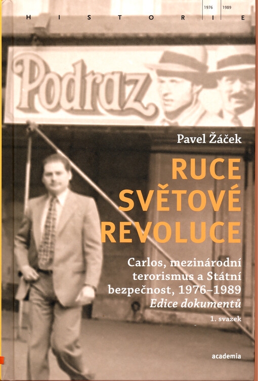 Ruce světové revoluce : Carlos, mezinárodní terorismus a Státní bezpečnost, 1976-1989 : edice dokumentů. 1. svazek