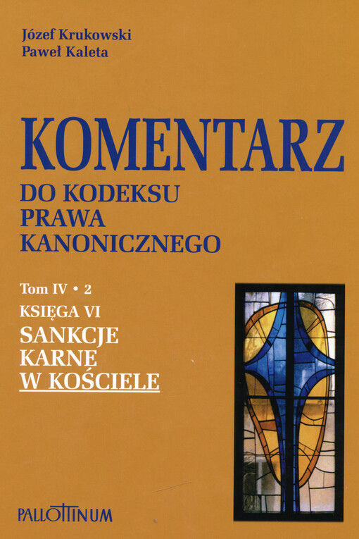 Komentarz do Kodeksu prawa kanonicznego. Tom IV/2, Księga VI, Sankcje karne w kościele : zreformowane przez papieża Franciszka = Commentarium ad Codicem iuris canonici. Tomus IV/2, Liber VI, De sanctionibus poenalibus in ecclesia per papam Franciscum reformatus