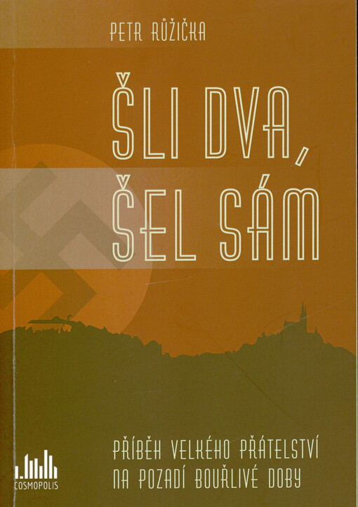 Šli dva, šel sám : příběh velkého přátelství na pozadí bouřlivé doby