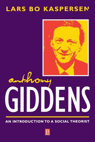 Anthony Giddens : an introduction to a social theorist