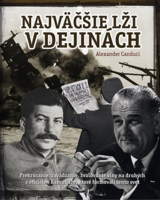 Najväčšie lži v dejinách : prekrúcanie, zavádzanie, zvaľovanie viny na druhých a oficiálne kamufláže, ktoré formovali tento svet