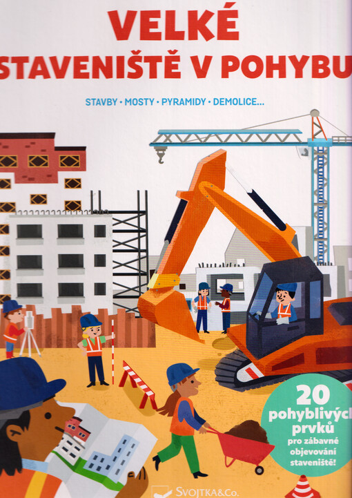 Velké staveniště v pohybu : stavby, mosty, pyramidy, demolice...
