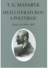 Mezi literaturou a politikou : texty z let 1895-1897  (odkaz v elektronickém katalogu)