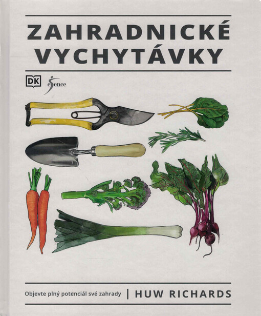 Zahradnické vychytávky : objevte plný potenciál své zahrady