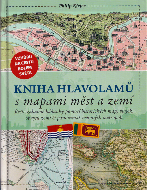 Kniha hlavolamů s mapami měst a zemí : řešte zábavné hádanky pomocí historických map, vlajek, obrysů zemí či panoramat světových metropolí