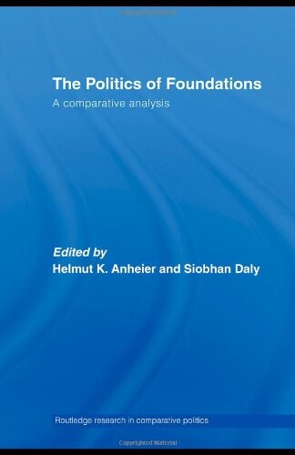 The Politics of Foundations: A Comparative Analysis (Routledge Research in Comparative Politics)