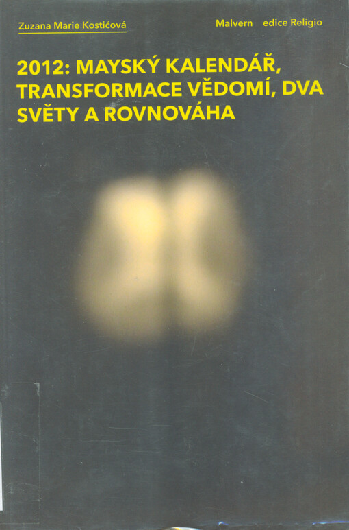 2012: mayský kalendář, transformace vědomí, dva světy a rovnováha