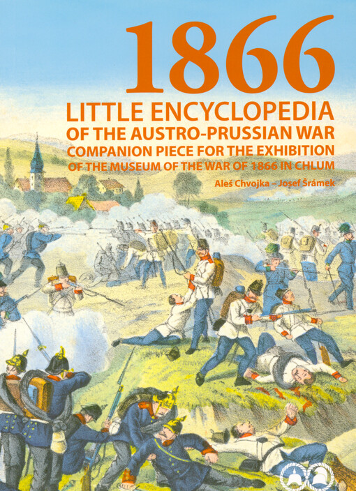 1866 : little encyclopedia of the Austro-Prussian War : companion piece for the exhibition of the Museum of the War of 1866 in Chlum