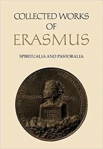 Spiritualia and Pastoralia: Disputatiuncula de taedio, pavore, tristicia Iesu / Concio de immensa Dei misericordia / Modus orandi Deum / Explanatio ... Volume 70 (Collected Works of Erasmus)