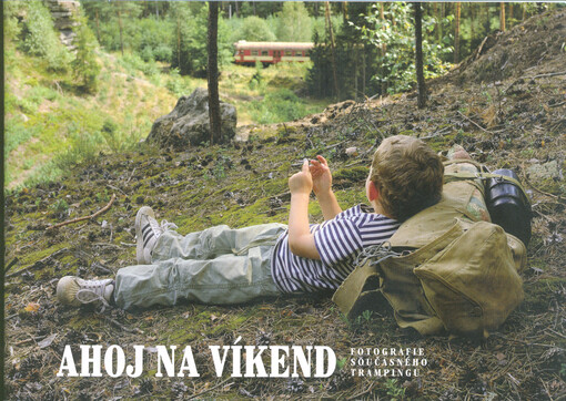 Ahoj na víkend : fotografie současného trampingu