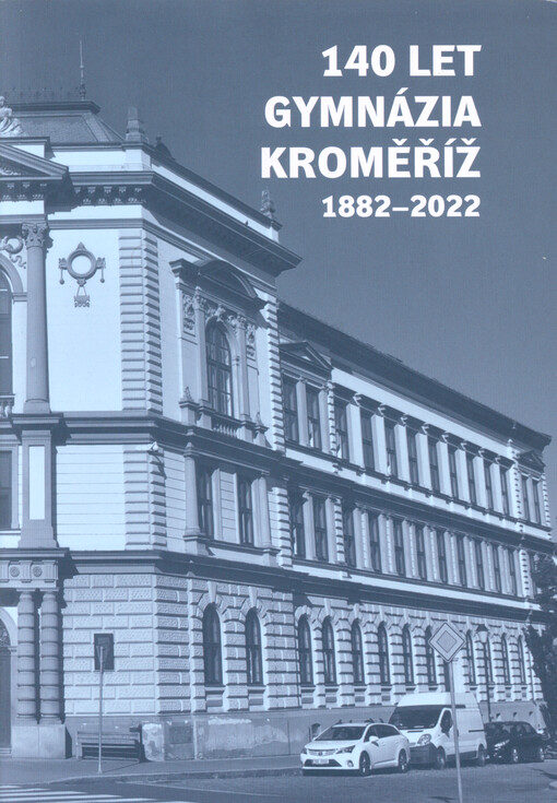 140 let Gymnázia Kroměříž : 1882-2022