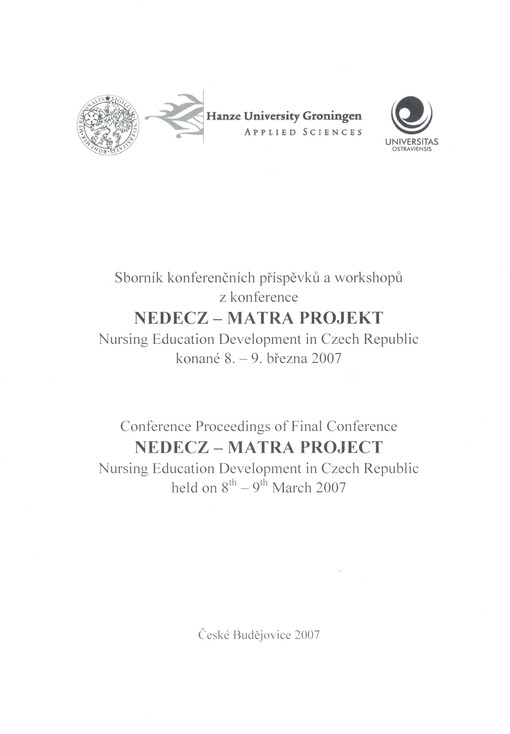 NEDECZ - MATRA projekt : nursing education development in the Czech Republic : sborník konferenčních příspěvků a workshopů z konference konané 8.-9. března 2007 = NEDECZ - MATRA Project ... : conference proceedings of final conference held on 8th - 9th March 2007 : České Budějovice
