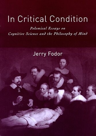 In Critical Condition: Polemical Essays on Cognitive Science and the Philosophy of Mind (Representation and Mind)
