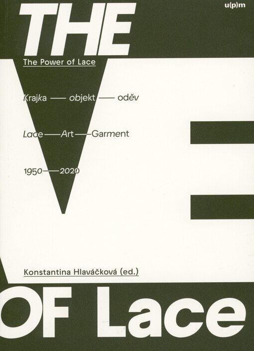 The power of lace : krajka, objekt, oděv 1950-2020 : Uměleckoprůmyslové museum v Praze = lace, art, garment 1950-2020 : Museum of Decorative Arts in Prague