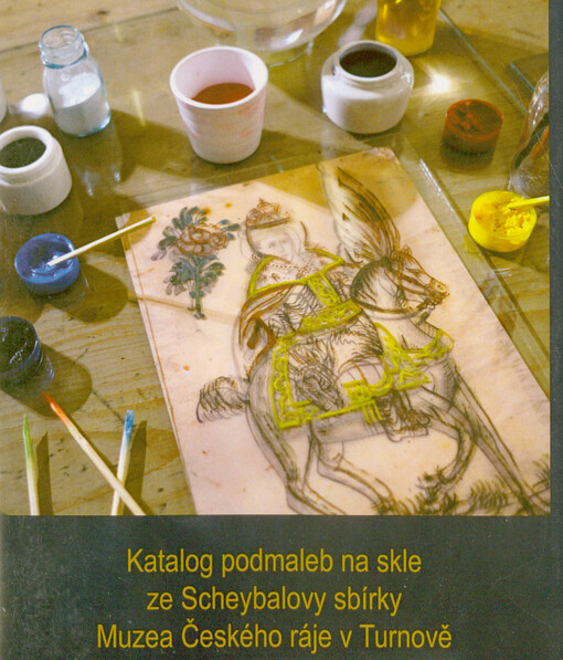 Katalog podmaleb na skle ze Scheybalovy sbírky Muzea Českého ráje v Turnově
