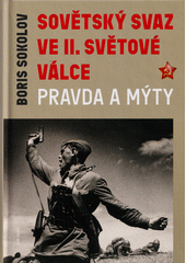 Sovětský svaz ve II. světové válce : pravda a mýty  (odkaz v elektronickém katalogu)