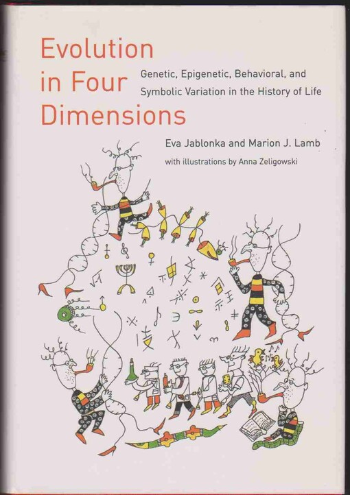 Evolution in Four Dimensions: Genetic, Epigenetic, Behavioral, and Symbolic Variation in the History of                 Life (Life and Mind: Philosophical Issues in Biology and Psychology)