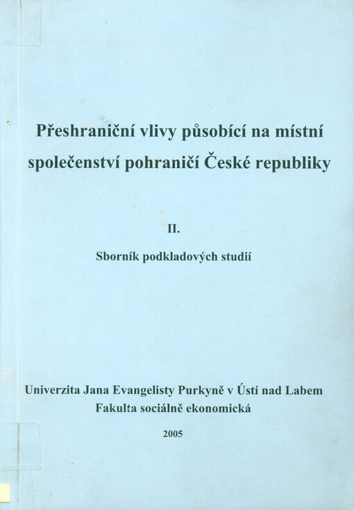 Přeshraniční vlivy působící na místní společenství pohraničí České republiky. II., Sborník podkladových studií